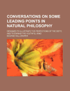 Conversations on Some Leading Points in Natural Philosophy; Designed to Illustrate the Perfections of the Deity, and to Expand the Youthful Mind