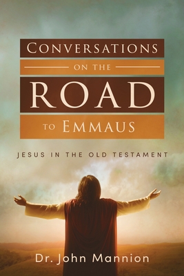 Conversations on the Road to Emmaus: Jesus in the Old Testament - Mannion, John, Dr.