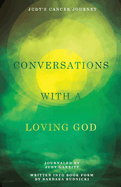 Conversations with a Loving God: Judy's Cancer Journey