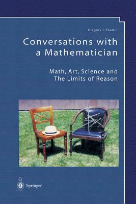 Conversations with a Mathematician: Math, Art, Science and the Limits of Reason - Chaitin, Gregory J