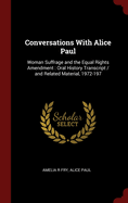 Conversations with Alice Paul: Woman Suffrage and the Equal Rights Amendment: Oral History Transcript / And Related Material, 1972-197