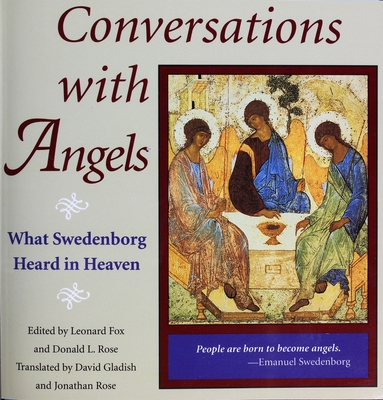 Conversations with Angels: What Swedenborg Heard in Heaven - Rose, Donald (Editor), and Fox, Leonard (Editor), and Gladish, David (Translated by)