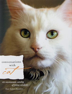 Conversations With Cat: an Uncommon Catalog of Feline Wisdom - Solisti-Mattelon, Kate