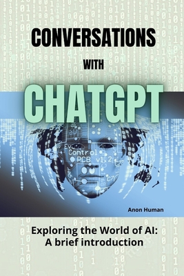 Conversations with ChatGPT: Exploring the World of AI - A brief introduction - Gpt, Chat, and Human, Anon