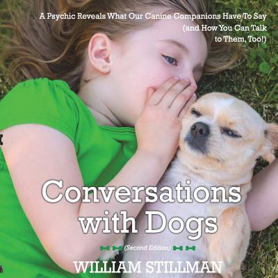 Conversations With Dogs: A Psychic Reveals What Our Canine Companions Have to Sa - Stillman, William