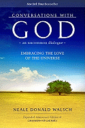 Conversations with God, an Uncommon Dialogue: Embracing the Love of the Universe