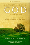 Conversations with God: An Uncommon Dialogue: Living in the World with Honesty, Courage, and Love