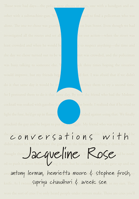 Conversations with Jacqueline Rose - Chaudhuri, Supriya, and Sen, Aveek, and Bechler, Rosemary