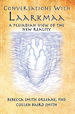 Conversations with Laarkmaa: A Pleiadian View of the New Reality - Orleane Ph D, Rebecca Smith, and Smith, Cullen Baird