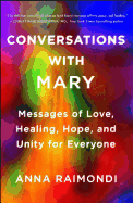 Conversations with Mary: Messages of Love, Healing, Hope, and Unity for Everyone