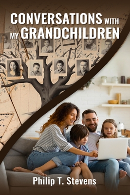 Conversations with My Grandchildren - T Stevens, Philip