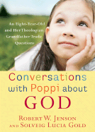 Conversations with Poppi about God: An Eight-Year-Old and Her Theologian Grandfather Trade Questions - Jenson, Robert W, and Gold, Solveig Lucia