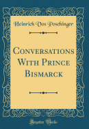 Conversations with Prince Bismarck (Classic Reprint)