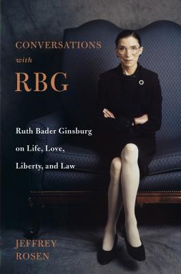 Conversations with Rbg: Ruth Bader Ginsburg on Life, Love, Liberty, and Law - Rosen, Jeffrey