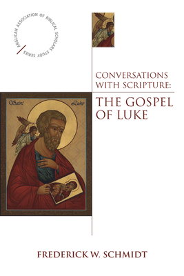 Conversations with Scripture: The Gospel of Luke - Schmidt, Frederick W