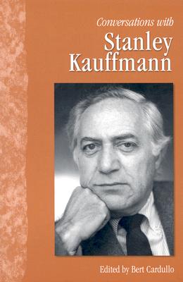 Conversations with Stanley Kauffmann - Cardullo, Bert, Professor (Editor)