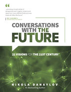 Conversations with the Future: 21 Visions for the 21st Century