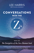 Conversations with the Z'S, Book One: The Energetics of the New Human Soul