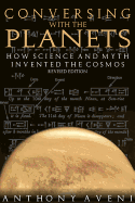 Conversing with the Planets: How Science and Myth Invented the Cosmos