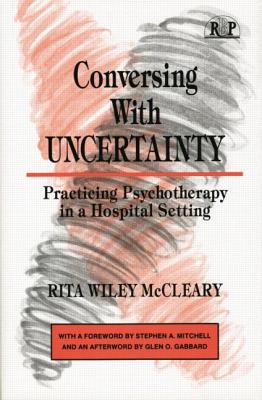 Conversing with Uncertainty: Practicing Psychotherapy in a Hospital Setting - McCleary, Rita W