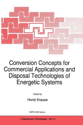 Conversion Concepts for Commercial Applications and Disposal Technologies of Energetic Systems - Krause, H. (Editor)