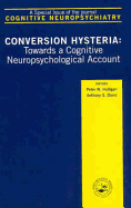 Conversion Hysteria: Towards a Cognitive Neuropsychological Account, a Special Issue of Cognitive Neuropsychiatry