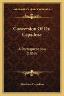 Conversion Of Dr. Capadose: A Portuguese Jew (1859)