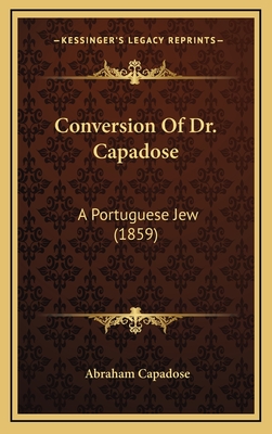 Conversion of Dr. Capadose: A Portuguese Jew (1859) - Capadose, Abraham