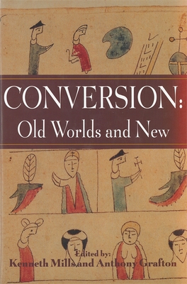 Conversion: Old Worlds and New - Mills, Kenneth, MA, BSc, FRCS (Editor), and Grafton, Anthony (Editor), and Greer, Allan (Contributions by)