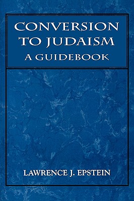 Conversion to Judaism: A Guidebook - Epstein, Lawrence J, MD