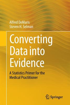 Converting Data Into Evidence: A Statistics Primer for the Medical Practitioner - Demaris, Alfred, and Selman, Steven H