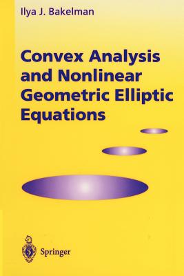 Convex Analysis and Nonlinear Geometric Elliptic Equations - Bakelman, Ilya J