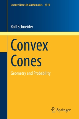 Convex Cones: Geometry and Probability - Schneider, Rolf