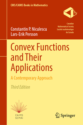 Convex Functions and Their Applications: A Contemporary Approach - Niculescu, Constantin P., and Persson, Lars-Erik