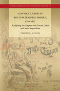 Convict Labor in the Portuguese Empire, 1740-1932: Redefining the Empire with Forced Labor and New Imperialism