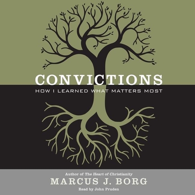 Convictions: How I Learned What Matters Most - Borg, Marcus J, Dr., and Pruden, John (Read by)