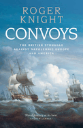 Convoys: The British Struggle Against Napoleonic Europe and America
