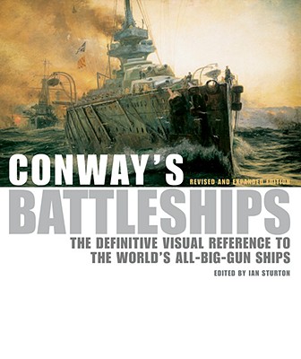 Conway's Battleships, Revised and Expanded: The Definitive Visual Reference to the World's All-Big-Gun Ships - Sturton, Ian (Editor)