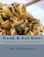 Cook and Let Live: More Vegan Cuisine for the Ethical Gourmet