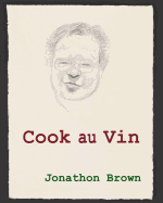 Cook au Vin: Notes on Entertaining by Cooking with Wine