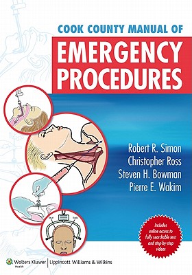 Cook County Manual of Emergency Procedures - Simon, Robert R, MD (Editor), and Ross, Christopher (Editor), and Bowman, Steven H, MD, Facep (Editor)