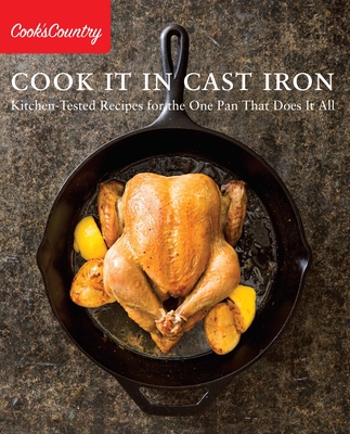 Cook It in Cast Iron: Kitchen-Tested Recipes for the One Pan That Does It All - Cook's Country (Editor)