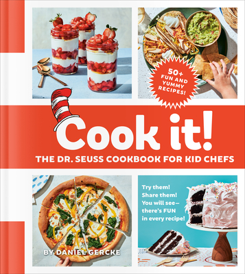 Cook It! the Dr. Seuss Cookbook for Kid Chefs: 50+ Yummy Recipes - Gercke, Daniel, and Testani, Christopher (Photographer)