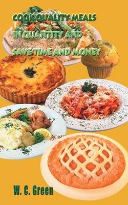 Cook Quality Meals in Quantity and Save Time and Money - Green, W C