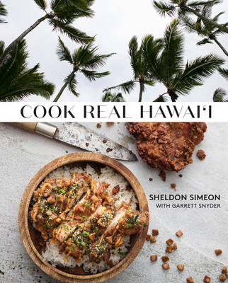 Cook Real Hawai'i: A Cookbook - Simeon, Sheldon, and Snyder, Garrett