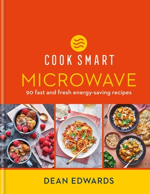 Cook Smart: Microwave: 90 fast and fresh energy-saving recipes - Edwards, Dean