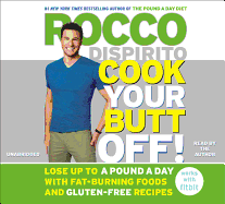 Cook Your Butt Off!: Lose Up to a Pound a Day with Fat-Burning Foods and Gluten-Free Recipes