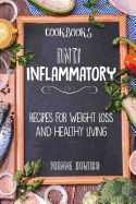 Cookbooks: Anti Inflammatory Recipes, Weight Loss, and Healthy Living