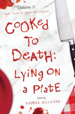 Cooked to Death: More Tales of Crime and Cookery, Volume II: Lying on a Plate - Gilliland, Rhonda (Editor)