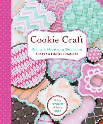 Cookie Craft: From Baking to Luster Dust, Designs and Techniques for Creative Cookie Occasions - Peterson, Valerie, and Fryer, Janice